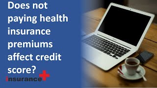 Does not paying health insurance premiums affect credit score [upl. by Nelo]