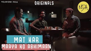 Mat kar Maaya ko Abhimaan  Mountone Feels  Kabir Folk [upl. by Bikales845]