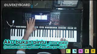 AKU BUKAN PINTU Leola drakel instrumental Saxaphone keyboard yamaha PSR 975 [upl. by Irtimid]