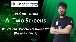 A Two Screens  Problem 2025A  Educational Codeforces Round 170 Rated for Div 2 Solution [upl. by Acirdna223]