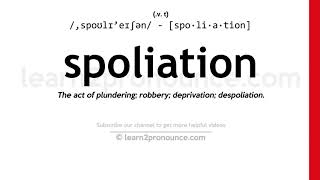 Pronunciation of Spoliation  Definition of Spoliation [upl. by Robbyn]