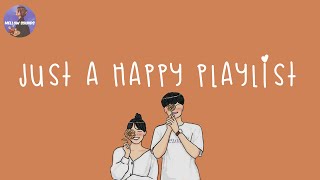 Playlist happy vibes songs to make you feel so good 💐 good vibes only [upl. by Frodine]