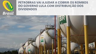 Petrobras vai ajudar a cobrir os rombos do governo Lula com distribuição dos dividendos [upl. by Enilemme]