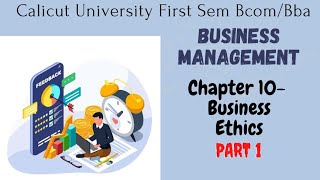 Calicut university 1st sem bcom bba BUSINESS MANAGEMENT chapter 10 Business Ethics part 1 [upl. by Ramoh]