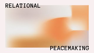 Relational Peacemaking Class 12 [upl. by Anoved105]