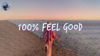 A feel good playlist  100 Feel better songs  Im 100 sure you will be better [upl. by Ruhtua]