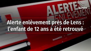 Alerte enlèvement près de Lens  l’enfant de 12 ans a été retrouvé [upl. by Orlando929]