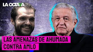 CARLOS AHUMADA AMENAZA a AMLO con revelar VIDEOESCÁNDALOS de miembros de su GABINETE [upl. by Yretsym]