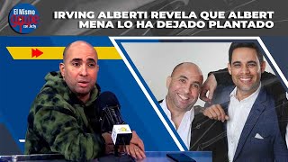 IRVING ALBERTI REVELA QUE ALBERT MENA LO HA DEJADO PLANTADO  EL MISMO GOLPE CON JOCHY [upl. by Eikcid79]