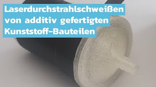 Laserdurchstrahlschweißen von additiv gefertigten KunststoffBauteilen [upl. by Lizbeth506]