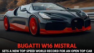 Bugatti W16 Mistral  World Record For an Open Top Car  45391 kmph [upl. by Etirugram48]