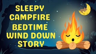 Sleepy Campfire STORY🔥 Bedtime Wind Down🥱 [upl. by Nylek]