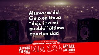 Altavoces del Cielo en Gaza “deja ir a mi pueblo” última oportunidad [upl. by Belda643]