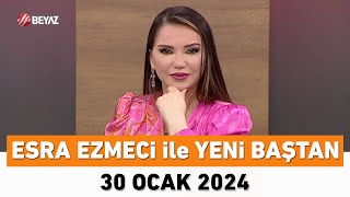 Esra Ezmeci ile Yeni Baştan 30 Ocak 2024 [upl. by Heurlin]