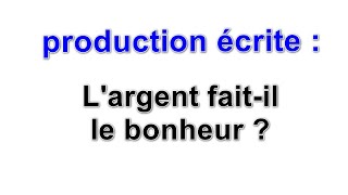 production écrite  Largent faitil le bonheur [upl. by Nwahsiek300]