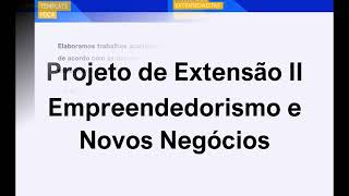 Projeto de Extensão II  Empreendedorismo e Novos Negócios [upl. by Ahsya]