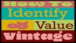 How to Identify and Value Vintage [upl. by Ahsila]