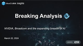 Breaking Analysis NVIDIA Broadcom and the expanding breadth of AI [upl. by Pet]