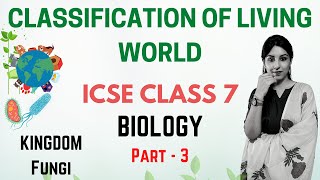 Classification of Living World  ICSE Class 7 Biology  Kingdom Fungi  Part  3 [upl. by Jung]