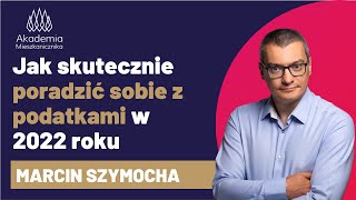 Jak skutecznie poradzic sobie z podatkami 2022 Szkolenie prowadzi doradca podatkowy Marcin Szymocha [upl. by Sidran]