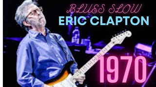 ERICC CLAPTON BLUES SLOW 1970 [upl. by Kevyn701]