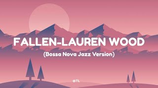 Fallen  Lauren Wood Bossa Nova Jazz Version [upl. by Alakcim487]