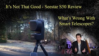 Its Not That Good  Review of the Seestar S50 Plus Whats Wrong With Smart Scopes Lets Look [upl. by Cogswell]