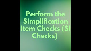 Perform the Simplification Item Checks SI Checks [upl. by Ainav]