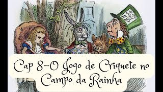 AUDIOLIVRO  ALICE NO PAIS DAS MARAVILHAS CAPITULO 8  O JOGO DE CRIQUETE NO CAMPO DA RAINHA [upl. by Nevai]