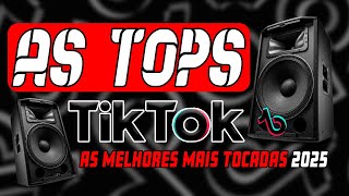 AS TOPS DO TIKTOK 2025  SELEÇÃO HITS DO TIKTOK 2024  MÚSICAS DO TIK TOK VERÃO 2025 [upl. by Edals919]