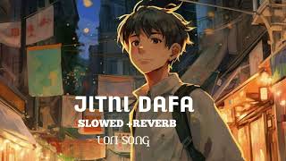 Jitnidafa। Hindi lofi songs । slowed Reverb । Yasser Desai । chilout lofi । New song । [upl. by Lewert545]