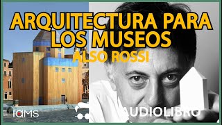 ARQUITECTURA PARA LOS MUSEOS Texto de ALDO ROSSI [upl. by Pergrim]