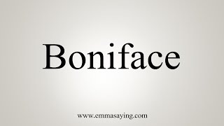 How To Say Boniface [upl. by Ng696]