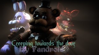 FNaFSFM Creeping Towards The Door  Fandroid [upl. by Burris871]