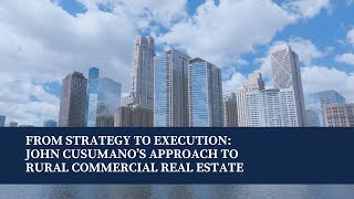 From Strategy to Execution John Cusumano’s Approach to Rural Commercial Real Estate [upl. by Asaret]