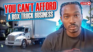 You Cant Afford A Box Truck Business [upl. by Atinus295]