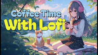 Coffee Time with Lofi ☕️ 1 Hour Lofi Chill 🍰 Lofi Beats to Soothe the Soul 🪴 studychillrelax [upl. by Fritzsche]