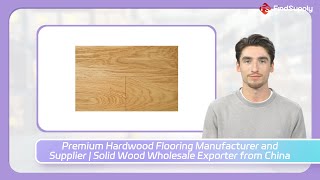 Premium Hardwood Flooring Manufacturer and Supplier  Solid Wood Wholesale Exporter from China [upl. by Htez]