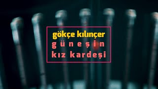 Gökçe Kılınçer  Güneşin Kız Kardeşi Lyric Video [upl. by Rosemary]