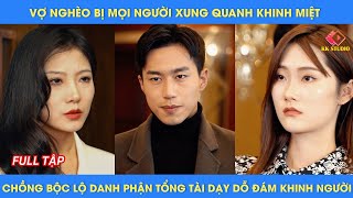 Vợ nghèo bị mọi người xung quanh khinh miệt chồng bộc lộ danh phận tổng tài dạy dỗ đám khinh người [upl. by Emiaj561]