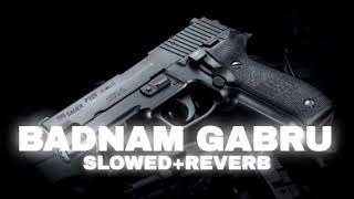 Badnam Gabru Slowed  Reverb lofihm [upl. by Aeirdna]