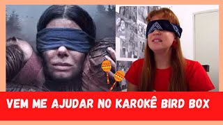 DESAFIO KARAOKÊ BIRD BOX  Cantando sem ver a letra [upl. by Julide63]