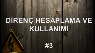 Direç Hesaplama ve Elektrik Devrelerinde Direnç Kullanımı  3 [upl. by Giulio66]