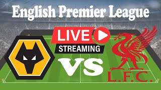 Live Wolverhampton Wanderers Vs Liverpool  English Premier League  Play in Play  Live Scoreboard [upl. by Vladamir]