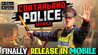 CONTRABAND POLICE MOBILE Officially Release In Playstore  Gameplay Review [upl. by Traweek]