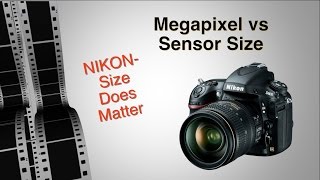 Nikon  Size Does Matter Megapixel vs Sensor Size [upl. by Oilerua]