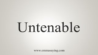 How To Say Untenable [upl. by Phelips]