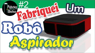 FABRICAMOS as Peças do SENSACIONAL Robô Aspirador Parte 2 CNC [upl. by Rhetta]