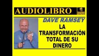 LA TRANSFORMACION TOTAL DE SU DINERO Dave Ramsey AUDIOLIBRO COMPLETO [upl. by Andriette164]