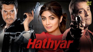 Hathyar  Hindi Full Movie  Sanjay Dutt  Shilpa Shetty  Sharad Kapoor  Hindi Action Movies [upl. by Inilahs]